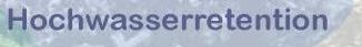 [Hochwasserretention]